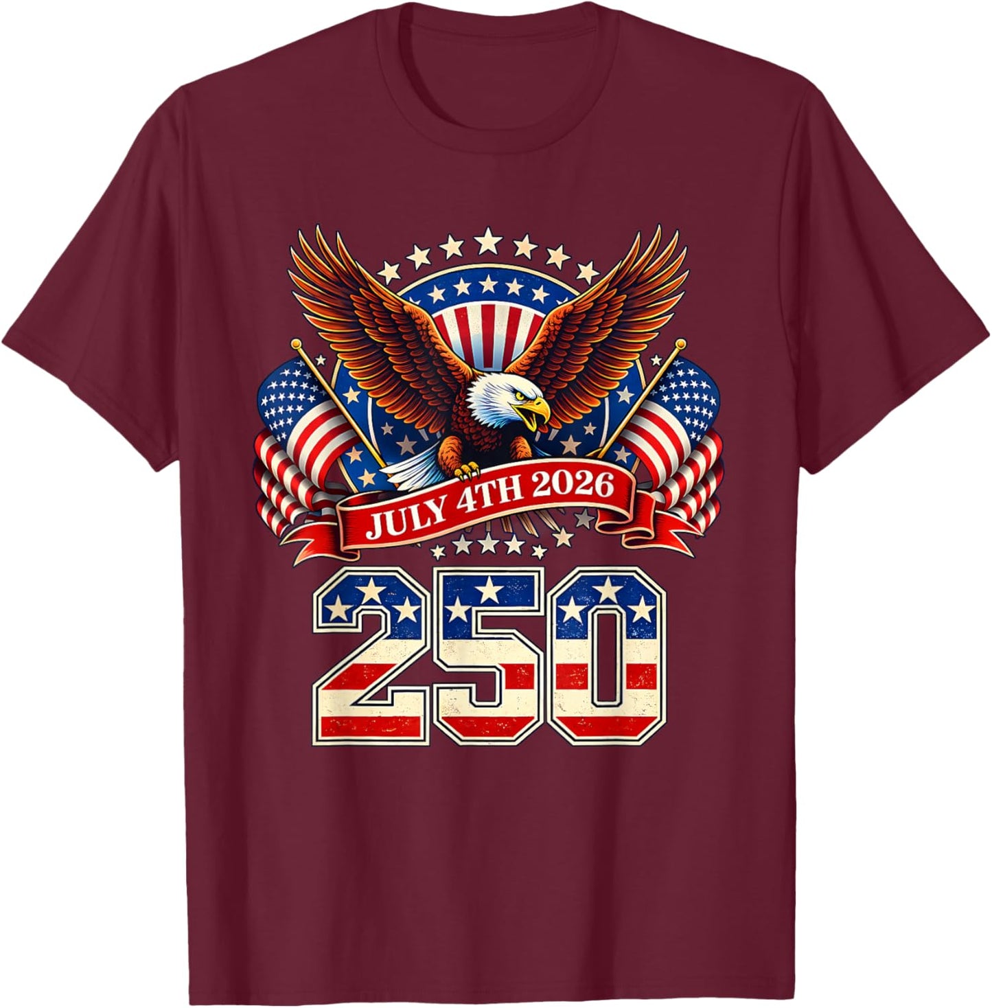 250 Years American 1776 2026 250th 4th July Independence Day T-Shirt - T-Shirt | Maroon