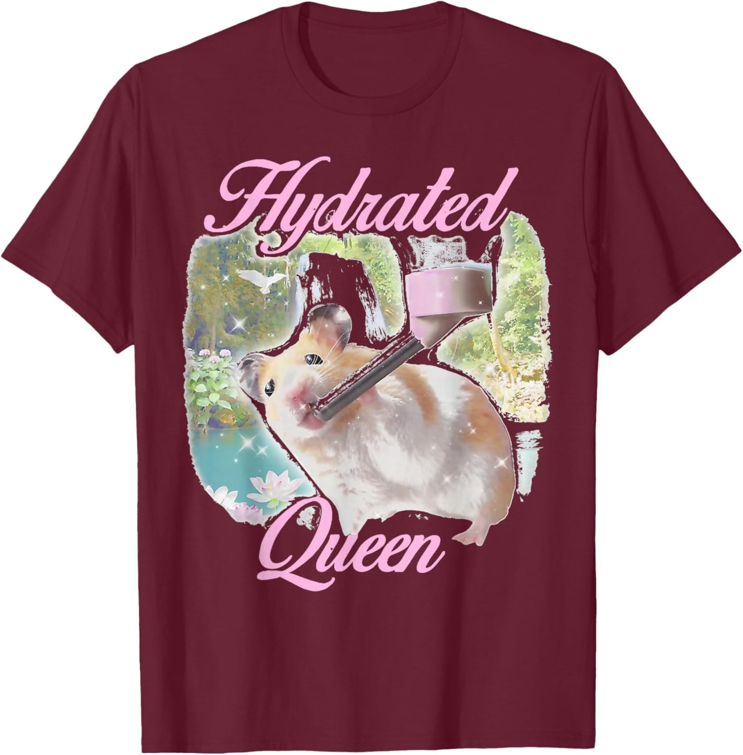 Hydrated Queen Cute Hamster Shining Lake Funny Meme T-Shirt - T-Shirt | Maroon