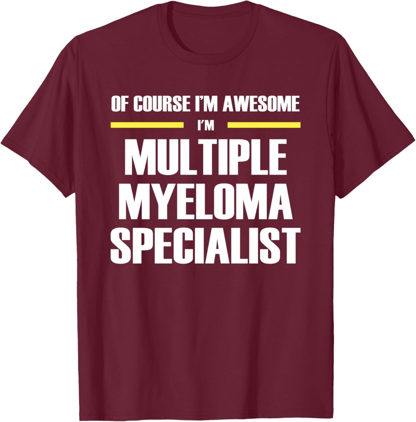The Original Awesome Multiple Myeloma Specialist T-Shirt - T-Shirt | Maroon
