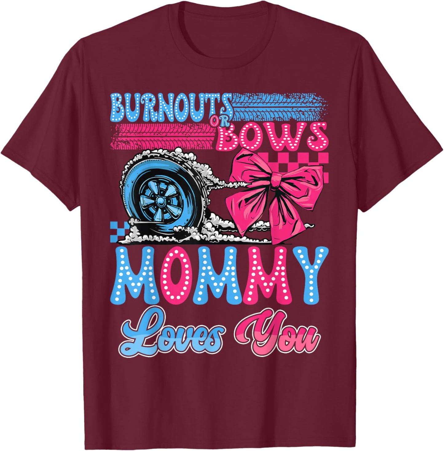 Burnouts or Bows Mommy Loves You Gender Reveal Party T-Shirt - T-Shirt | Maroon
