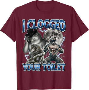 I Clogged Your Toilet Funny Alpha Wolf Meme Stupid Brainrot T-Shirt - T-Shirt | Maroon