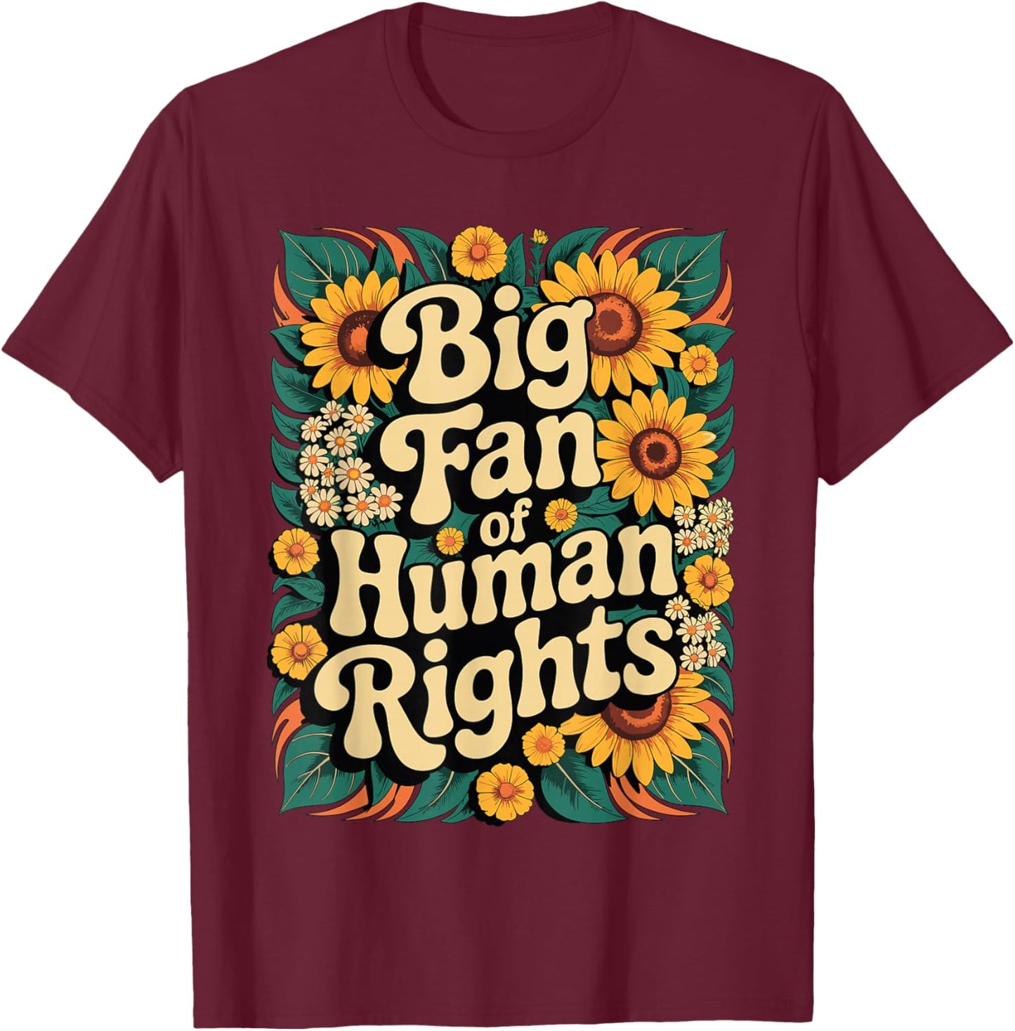 Big Fan of Human Rights Protest Vintage Floral Sunflower T-Shirt - T-Shirt | Maroon