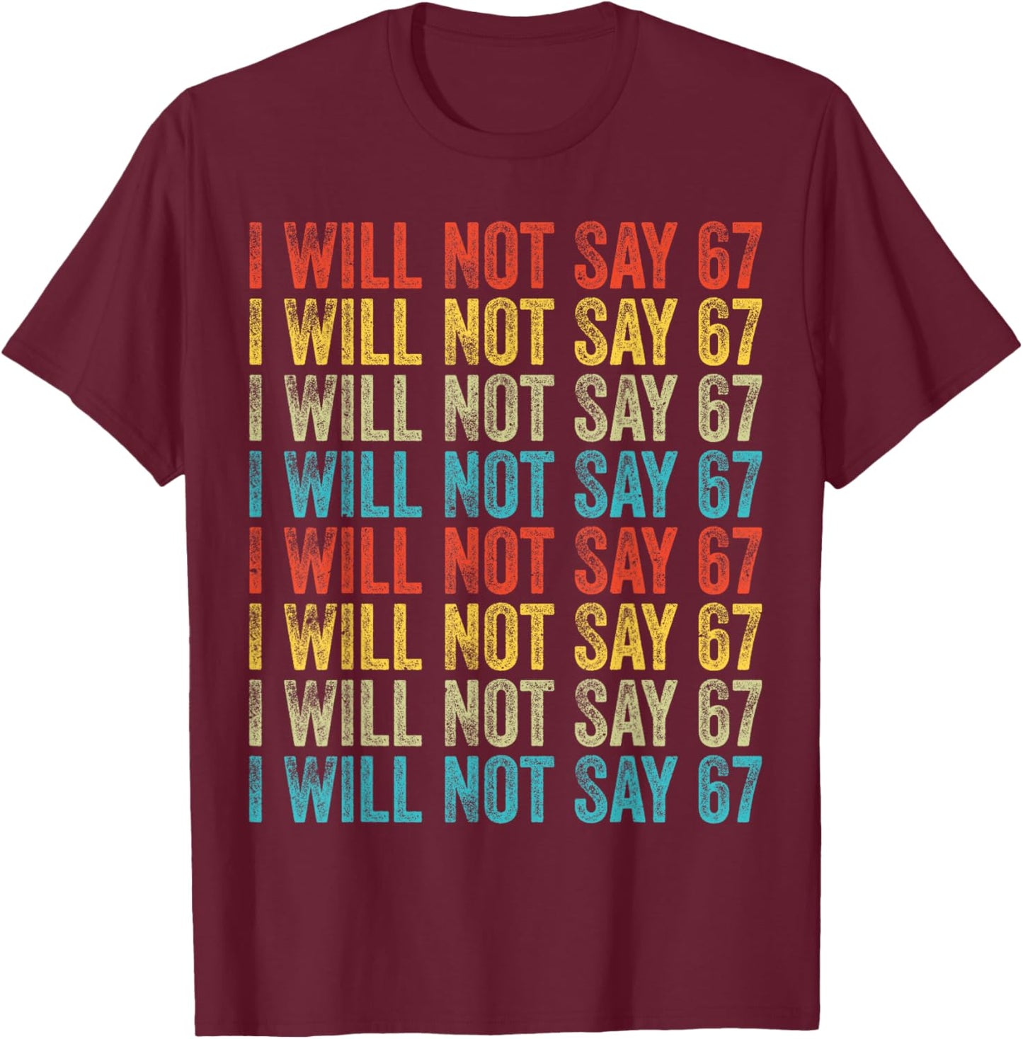 I Will Not Say 67 Funny Six Seven Meme T-Shirt - T-Shirt | Maroon