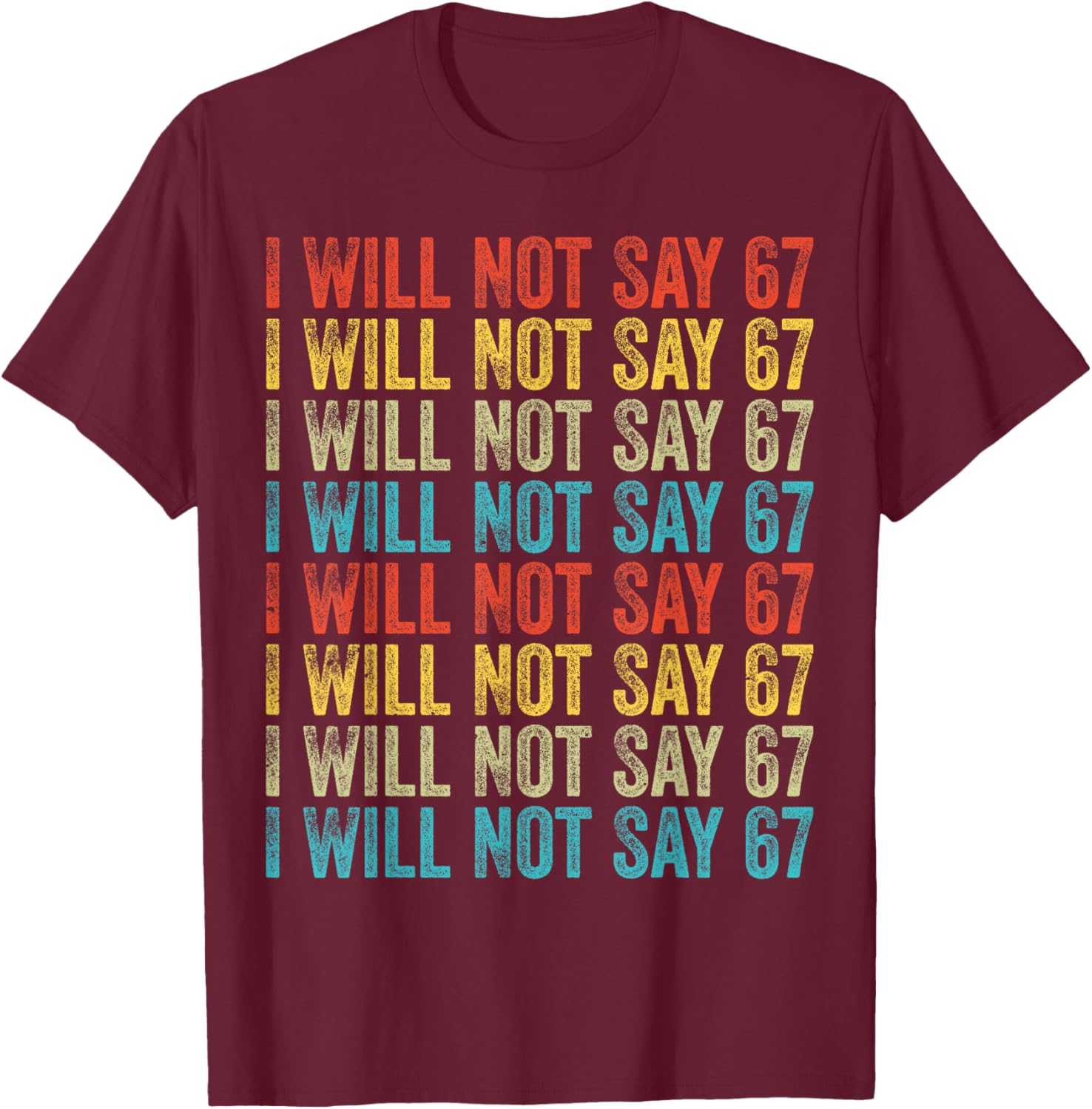 I Will Not Say 67 Funny Six Seven Meme T-Shirt - T-Shirt | Maroon