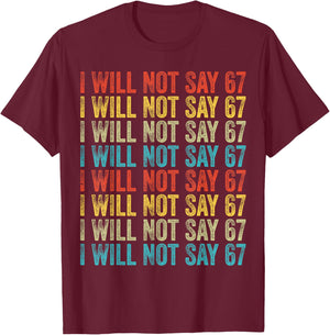 I Will Not Say 67 Funny Six Seven Meme T-Shirt - T-Shirt | Maroon