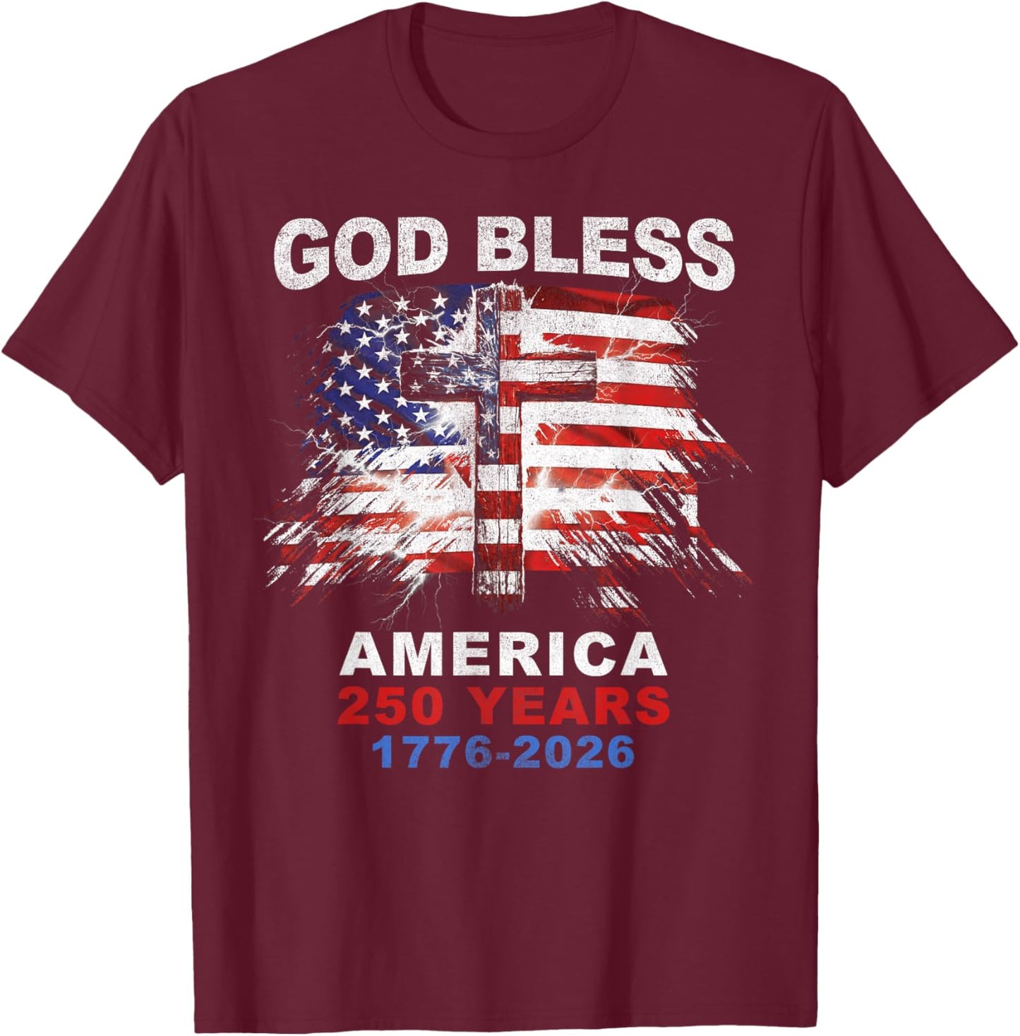 God Bless America 250 Years 1776-2026 Christian Cross Flag T-Shirt - T-Shirt | Maroon