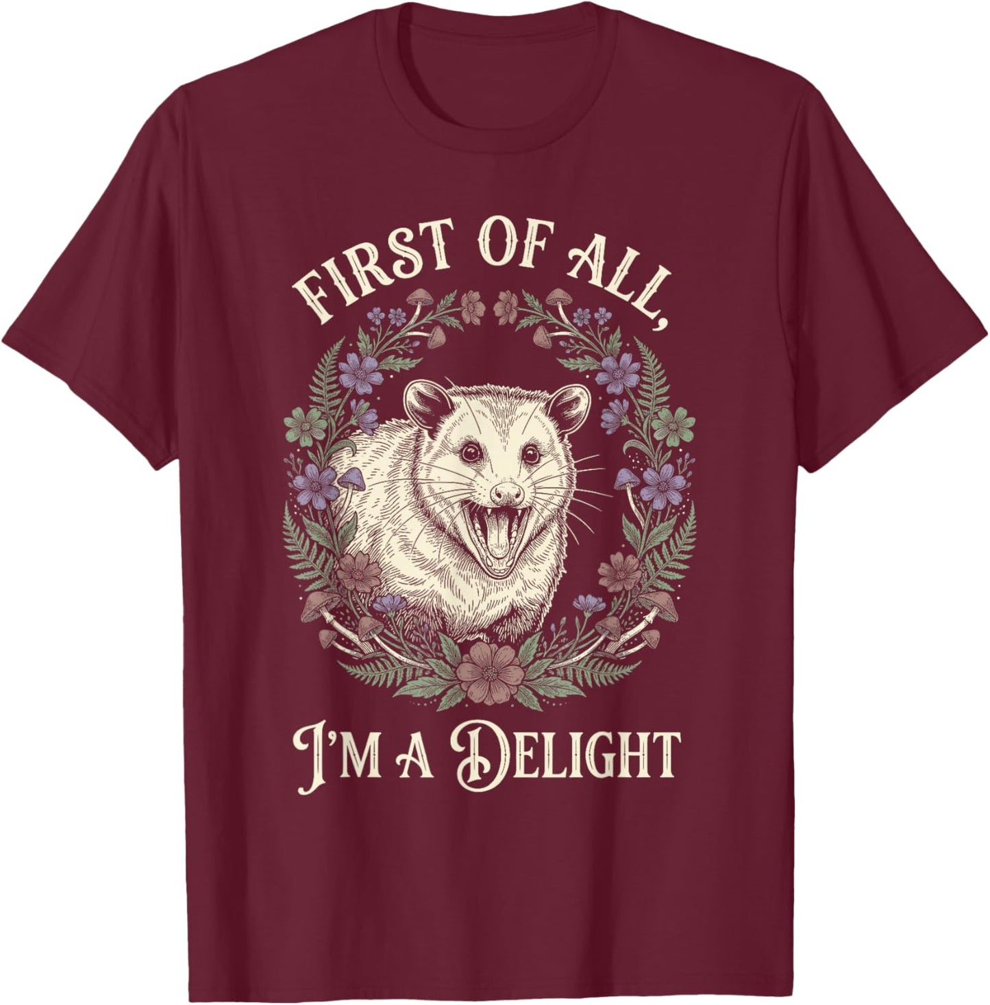 First of All Im A Delight Opossum Floral Screaming T-Shirt - T-Shirt | Maroon