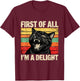 First of All I'm a Delight Funny Roaring Black Cat Men Women T-Shirt - T-Shirt | Maroon