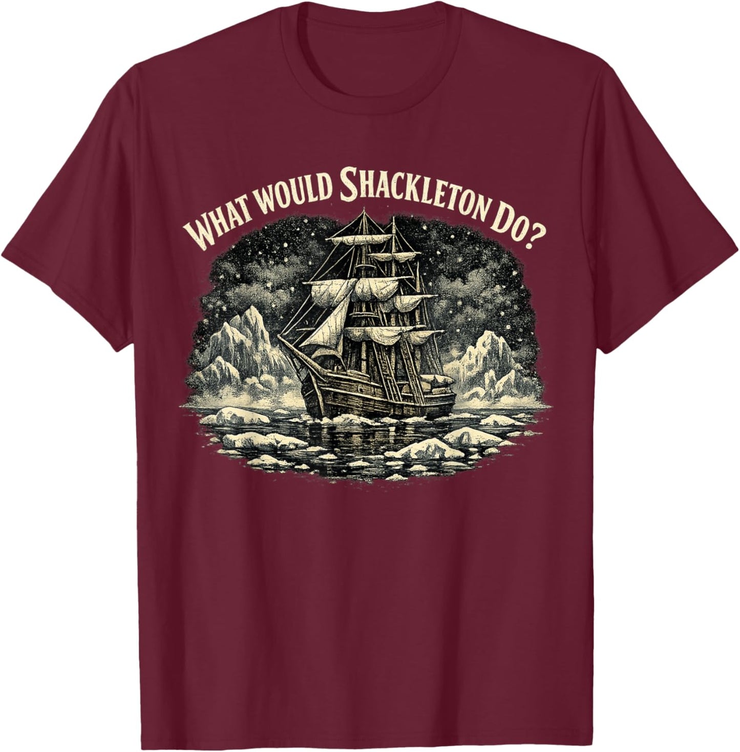 Shackleton Do, Leadership Energy, Managers T-Shirt - T-Shirt | Maroon