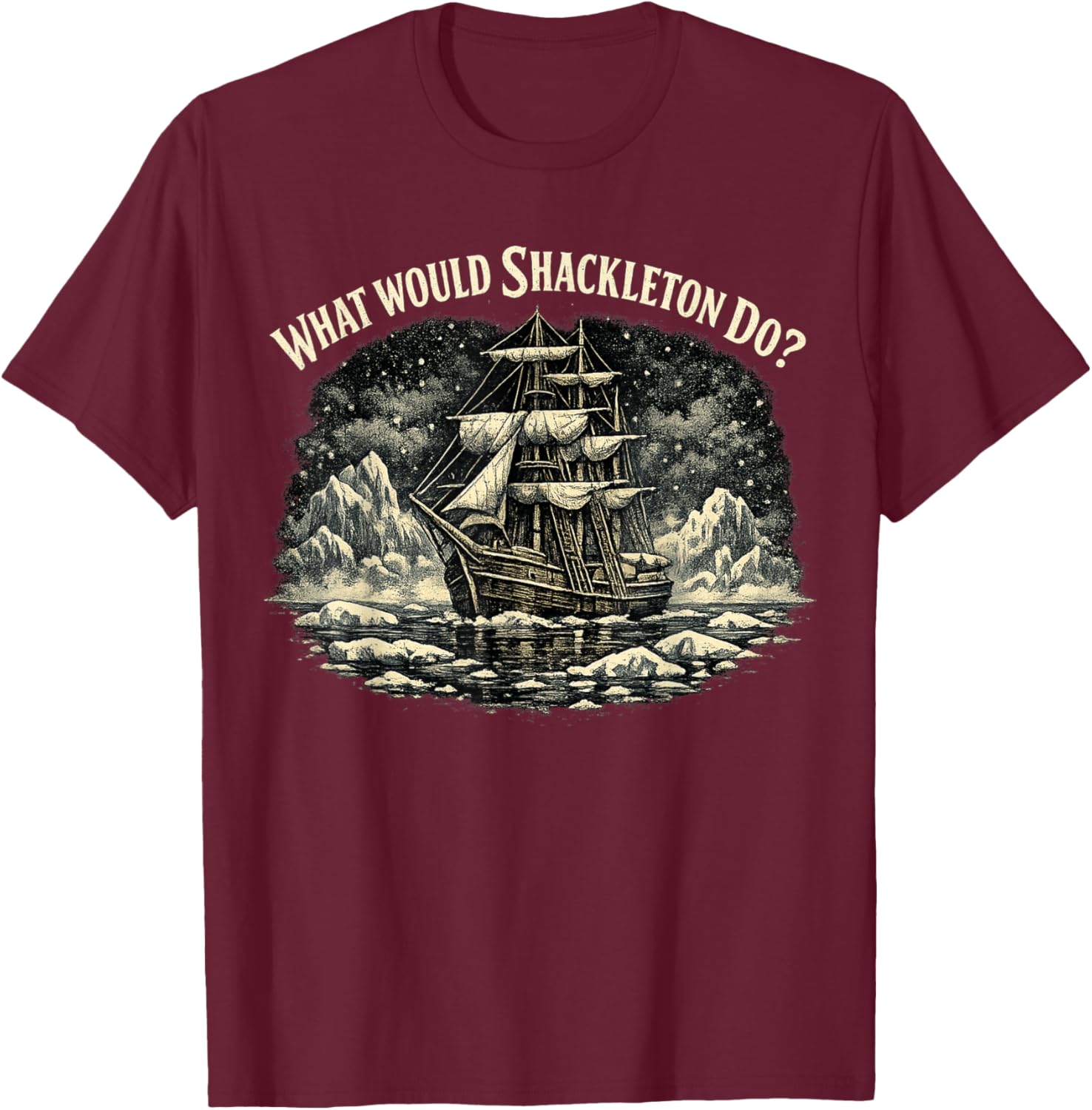 Shackleton Do, Leadership Energy, Managers T-Shirt - T-Shirt | Maroon