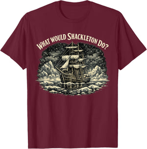 Shackleton Do, Leadership Energy, Managers T-Shirt - T-Shirt | Maroon