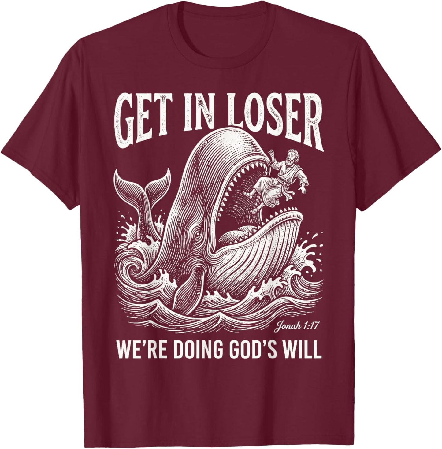 Get in Loser We're Doing God's Will Funny Christian Bible T-Shirt - T-Shirt | Maroon