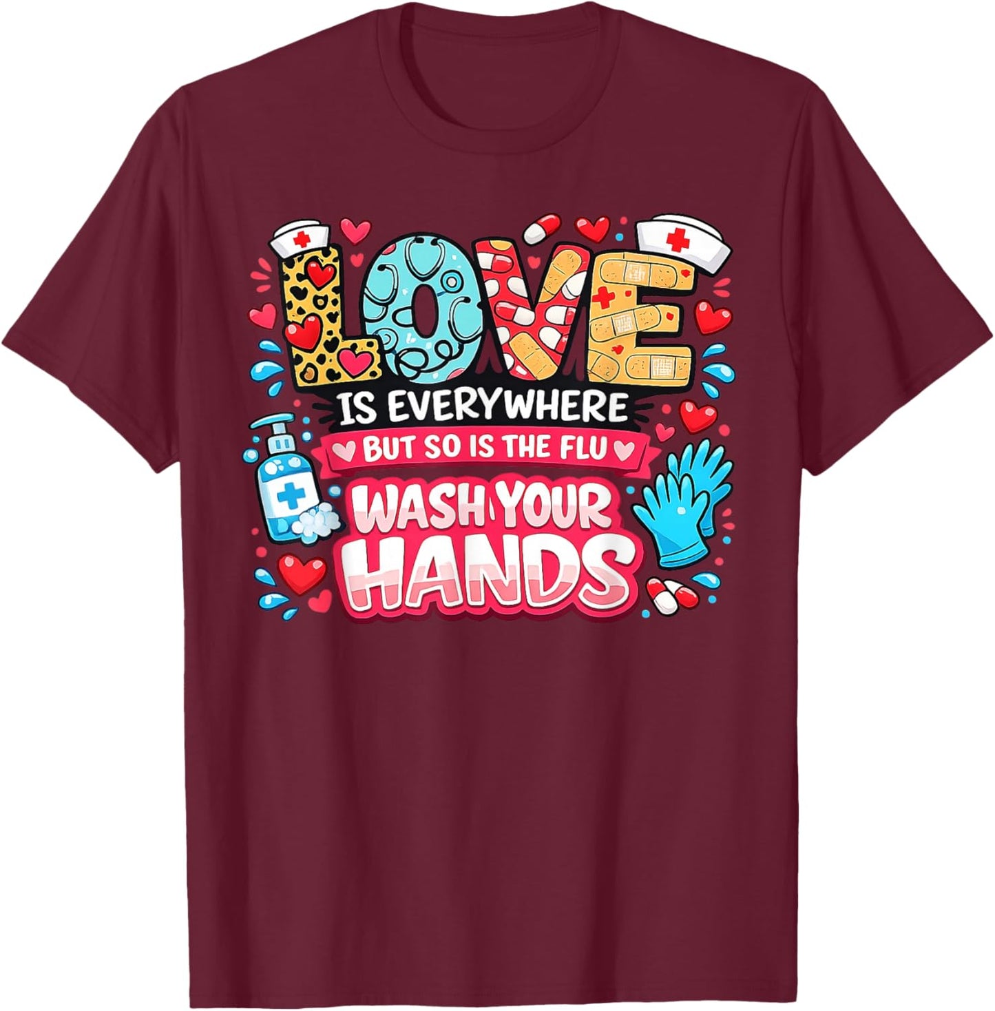 Love is Everywhere But So is The Flu Funny Valentine Nurse T-Shirt - T-Shirt | Maroon