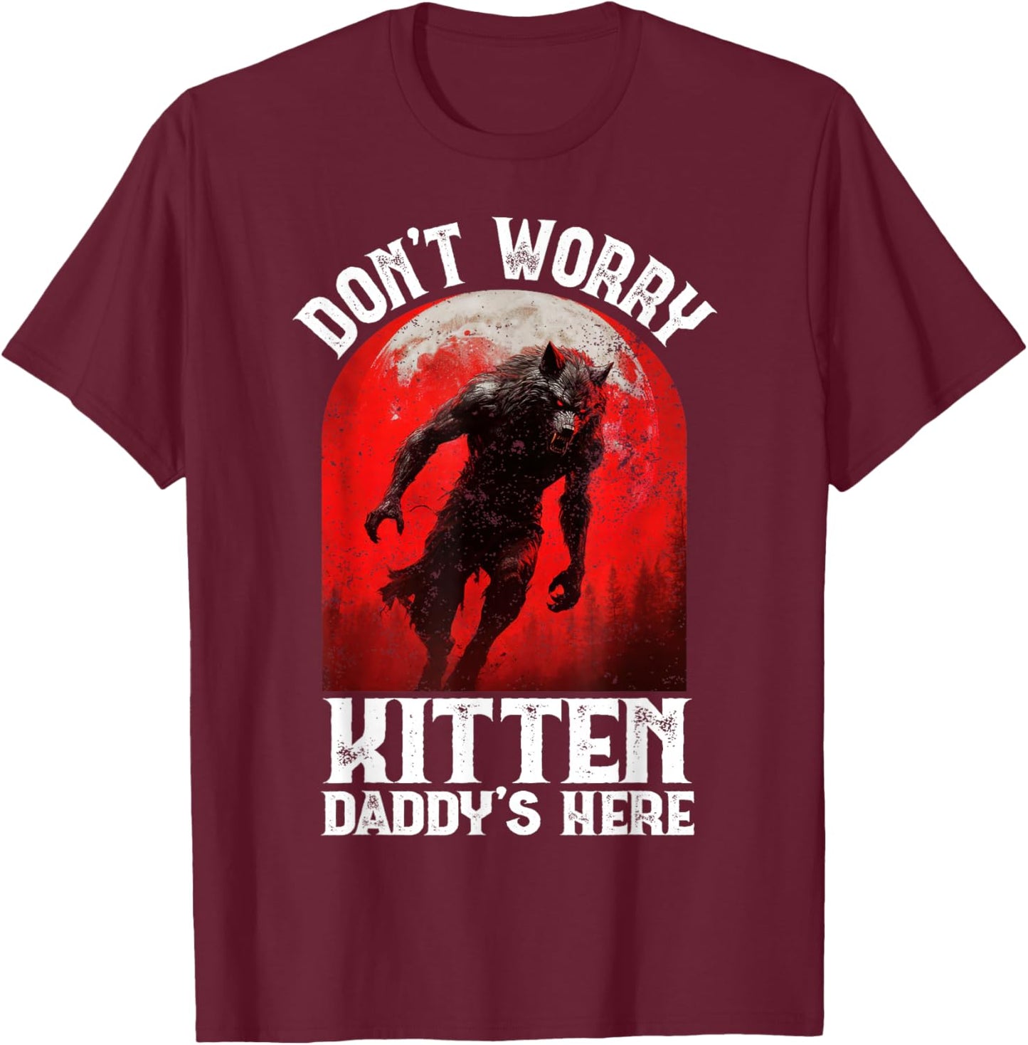 Alpha Wolf Dark Gothic Horror Werewolf Dont Worry Kitten Y2K T-Shirt - T-Shirt | Maroon