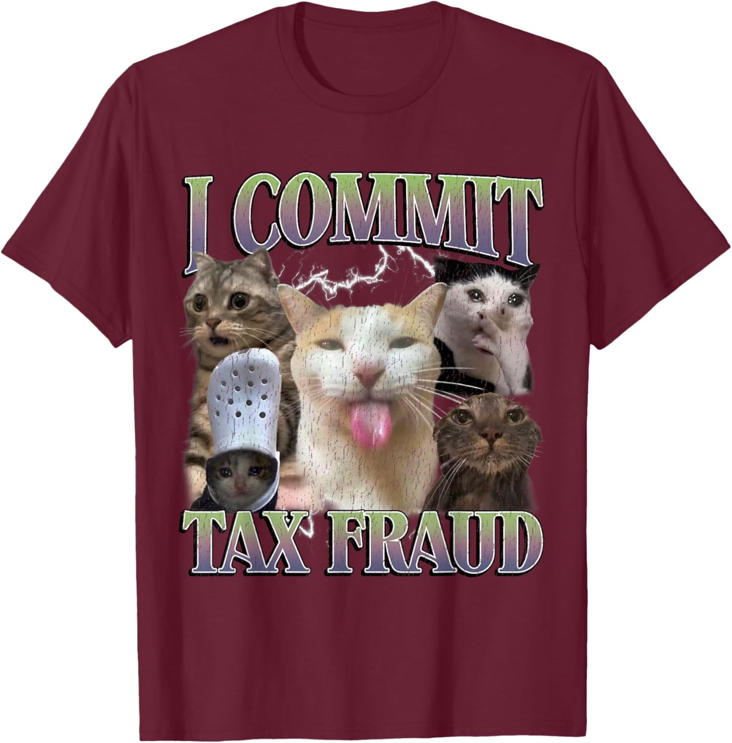 I Commit Tax Fraud Funny Cat Meme Bootleg Graphic Men Women T-Shirt - T-Shirt | Maroon