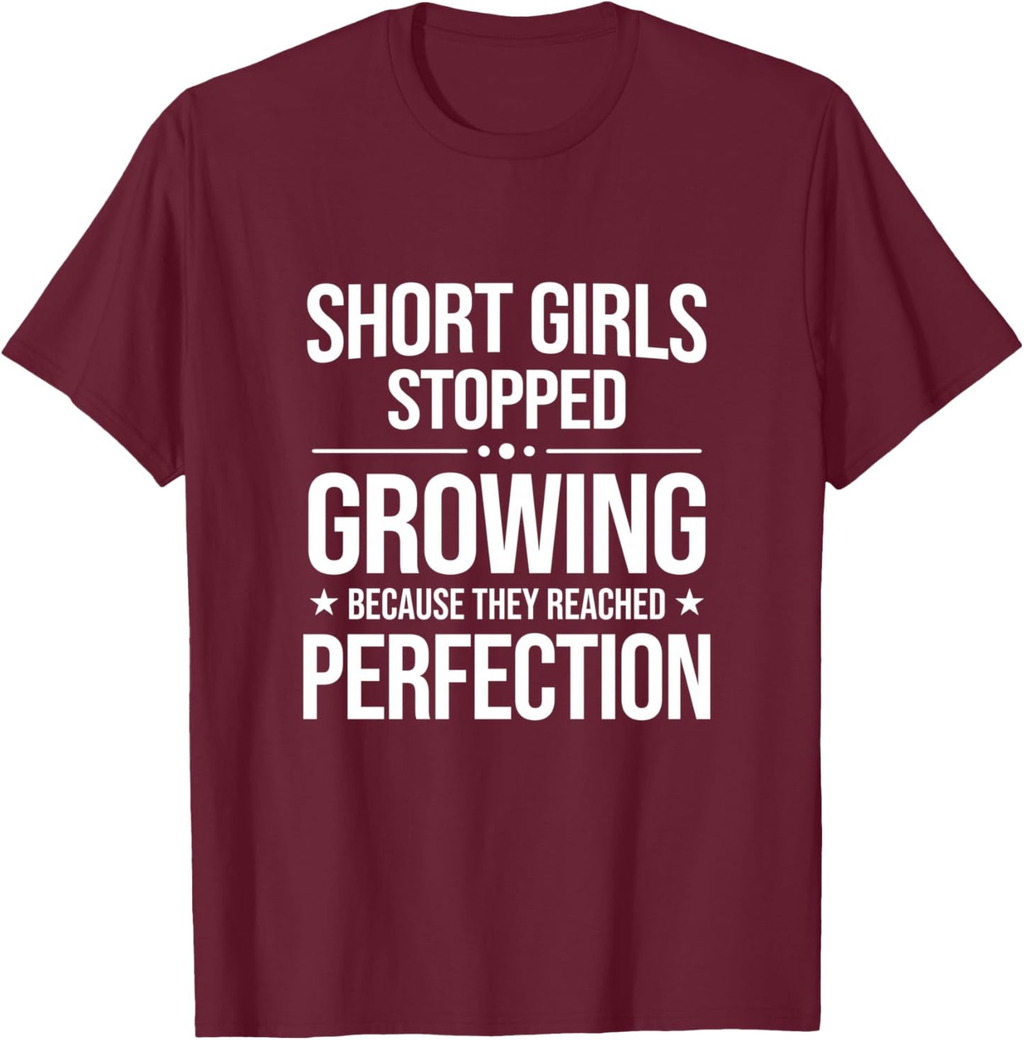 Short Girls Stopped Growing Short Girls Sarcastic Slogan T-Shirt - T-Shirt | Maroon