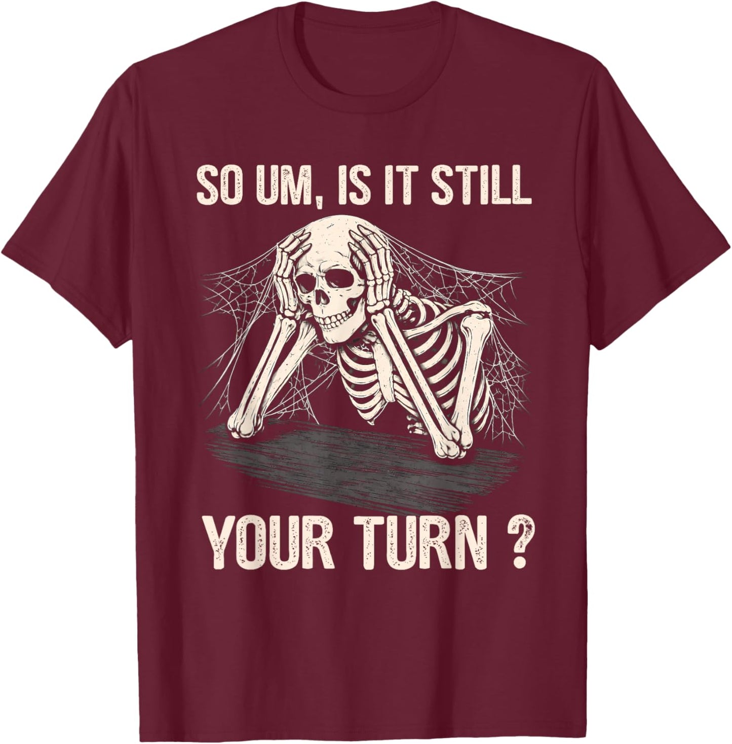 is It Still Your Turn Skeleton Funny Tabletop Board Game T-Shirt - T-Shirt | Maroon