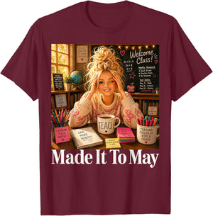 Funny Made It to May Teacher Girls Meme Last Day of School T-Shirt - T-Shirt | Maroon
