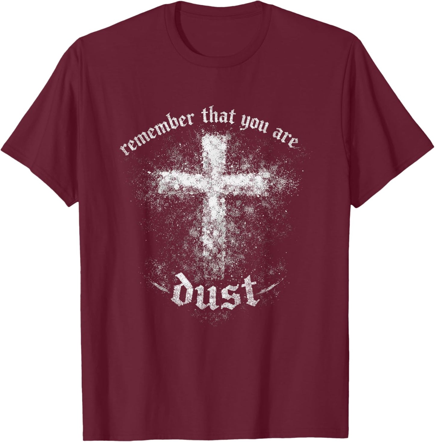 Christian Lent Dust Scripture Cross Remember You are T-Shirt - T-Shirt | Maroon