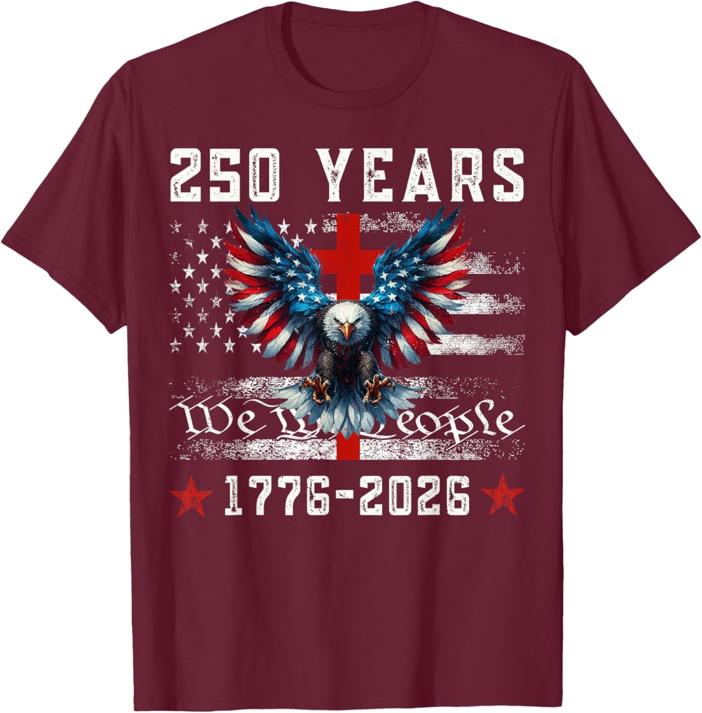 Flag Eagle Cross 250 Years Faith and Freedom 1776-2026 T-Shirt - T-Shirt | Maroon