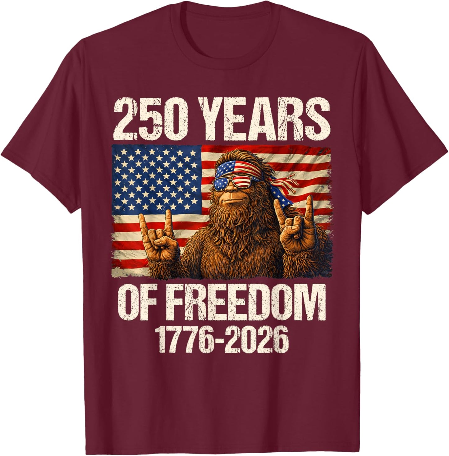 250 Years of Freedom Bigfoot Rock 1776-2026 4th of July T-Shirt - T-Shirt | Maroon
