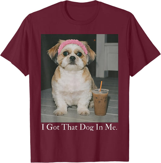 I Got That Dog in Me Funny Shih Tzu Iced Coffee Meme Dog T-Shirt - T-Shirt | Maroon
