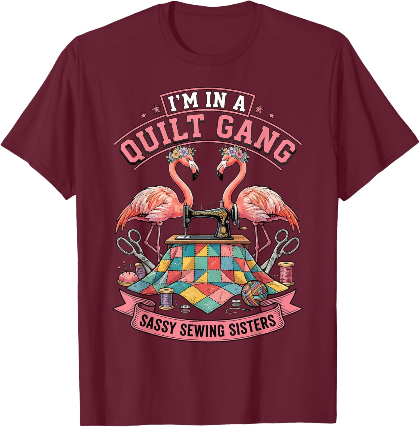 I'm in A Quilt Gang Sassy Sewing Sisters T-Shirt - T-Shirt | Maroon