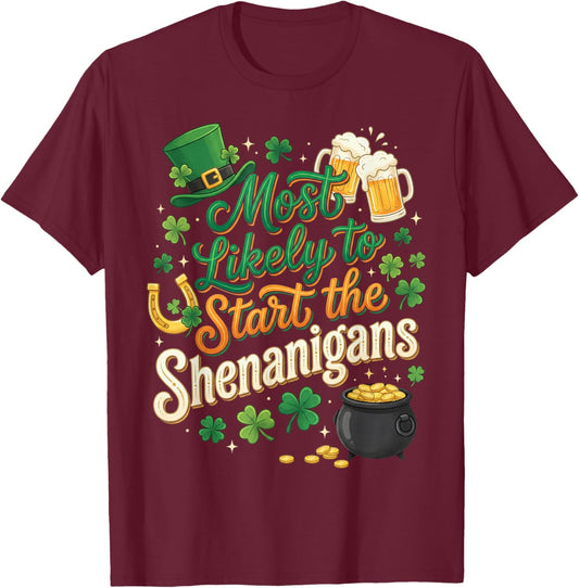 St Patricks Day Shamrock Most Likely to Start The Shenanigan T-Shirt - T-Shirt | Maroon