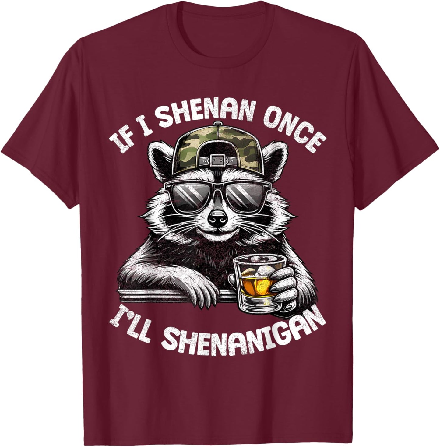 If I Shenan Once I Will Shenanigan Raccoon Drink Adult Men T-Shirt - T-Shirt | Maroon