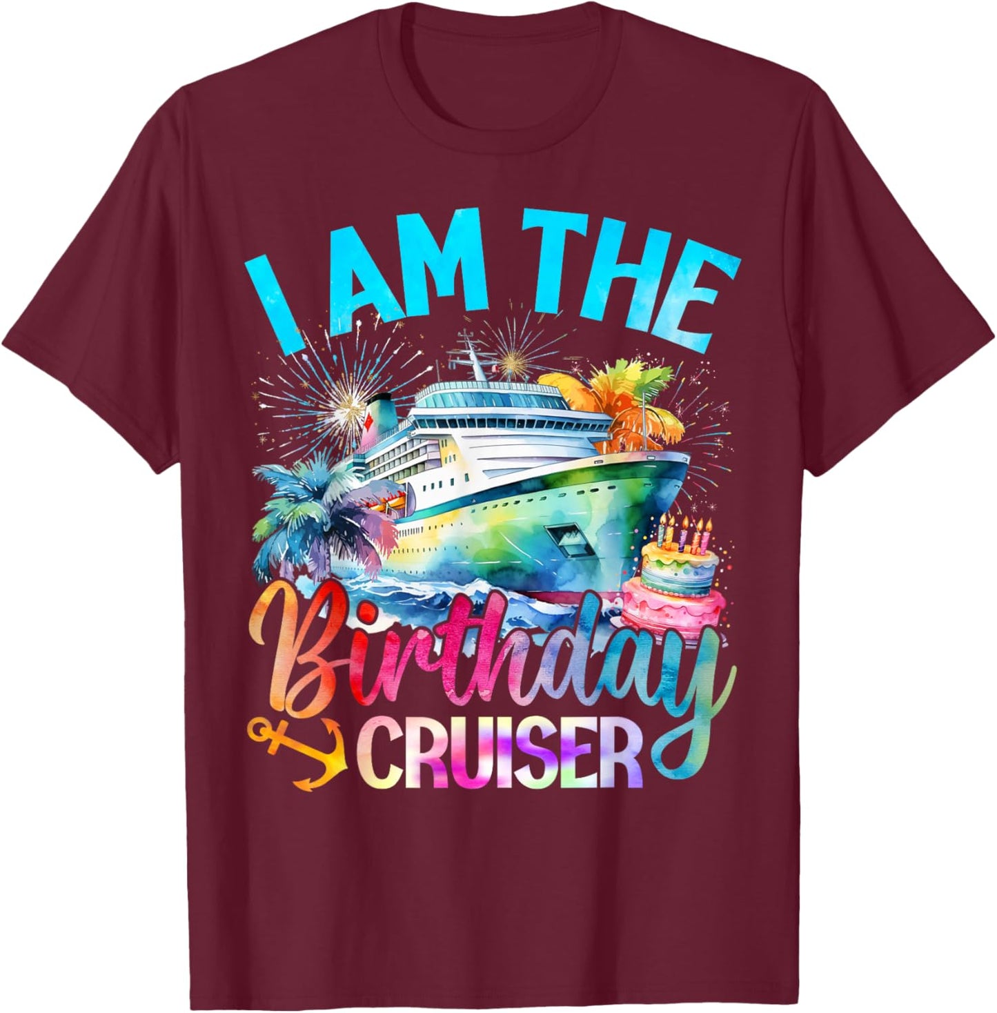 I'm The Birthday Cruiser Funny Cruise Birthday T-Shirt - T-Shirt | Maroon