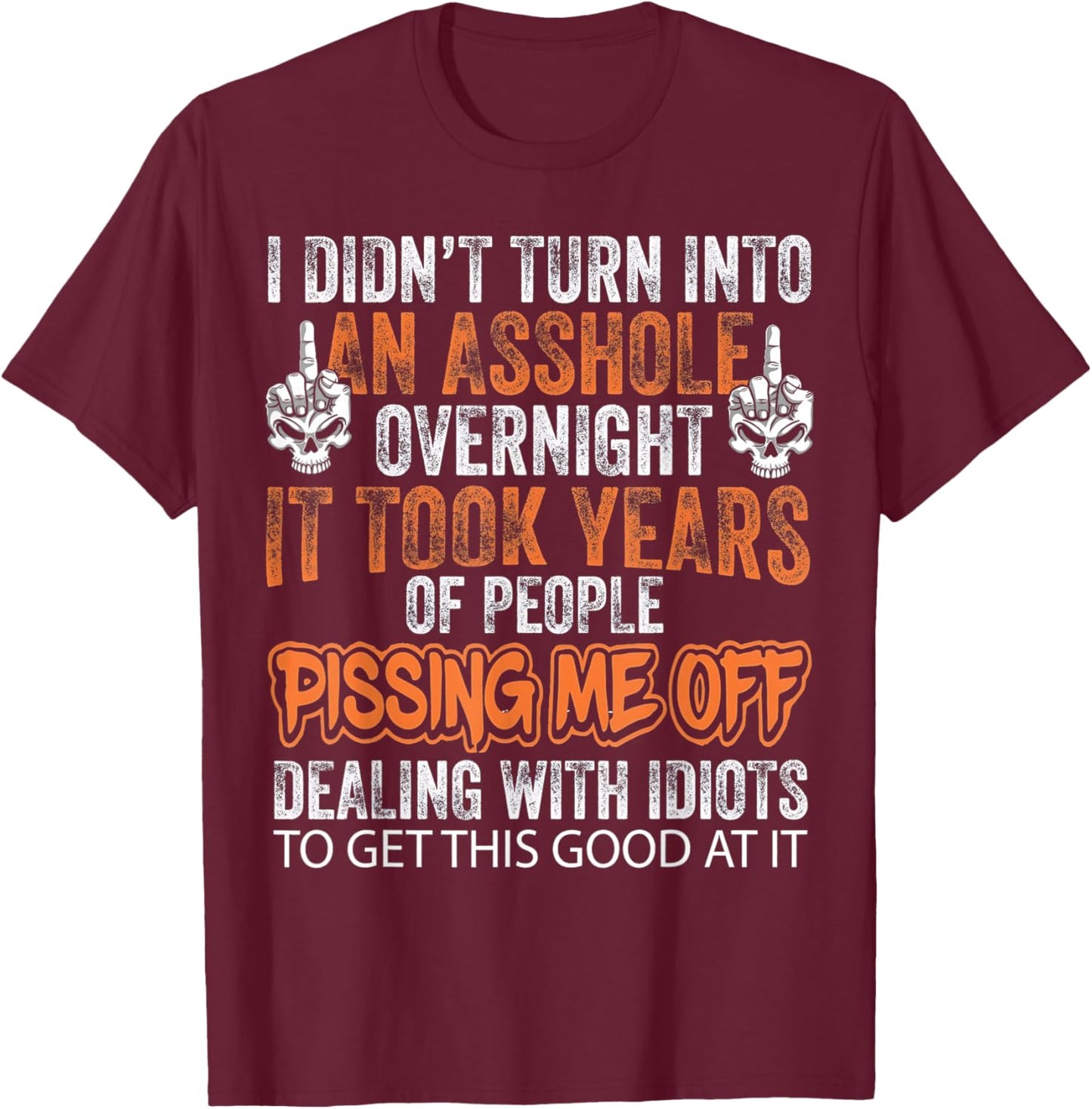 I Didn't Turn Into an Asshole Overnight Skeleton T-Shirt - T-Shirt | Maroon