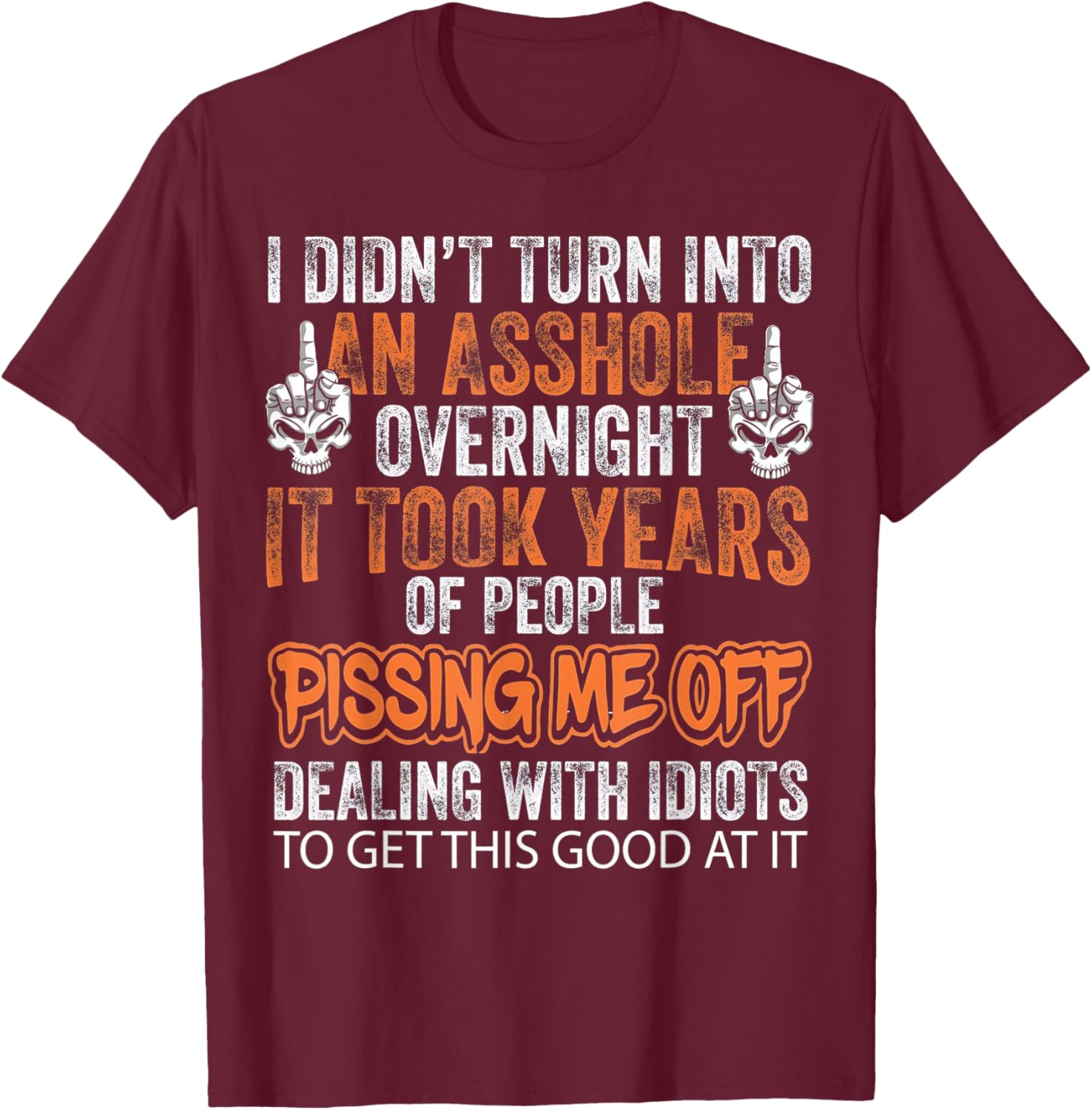 I Didn't Turn Into an Asshole Overnight Skeleton T-Shirt - T-Shirt | Maroon