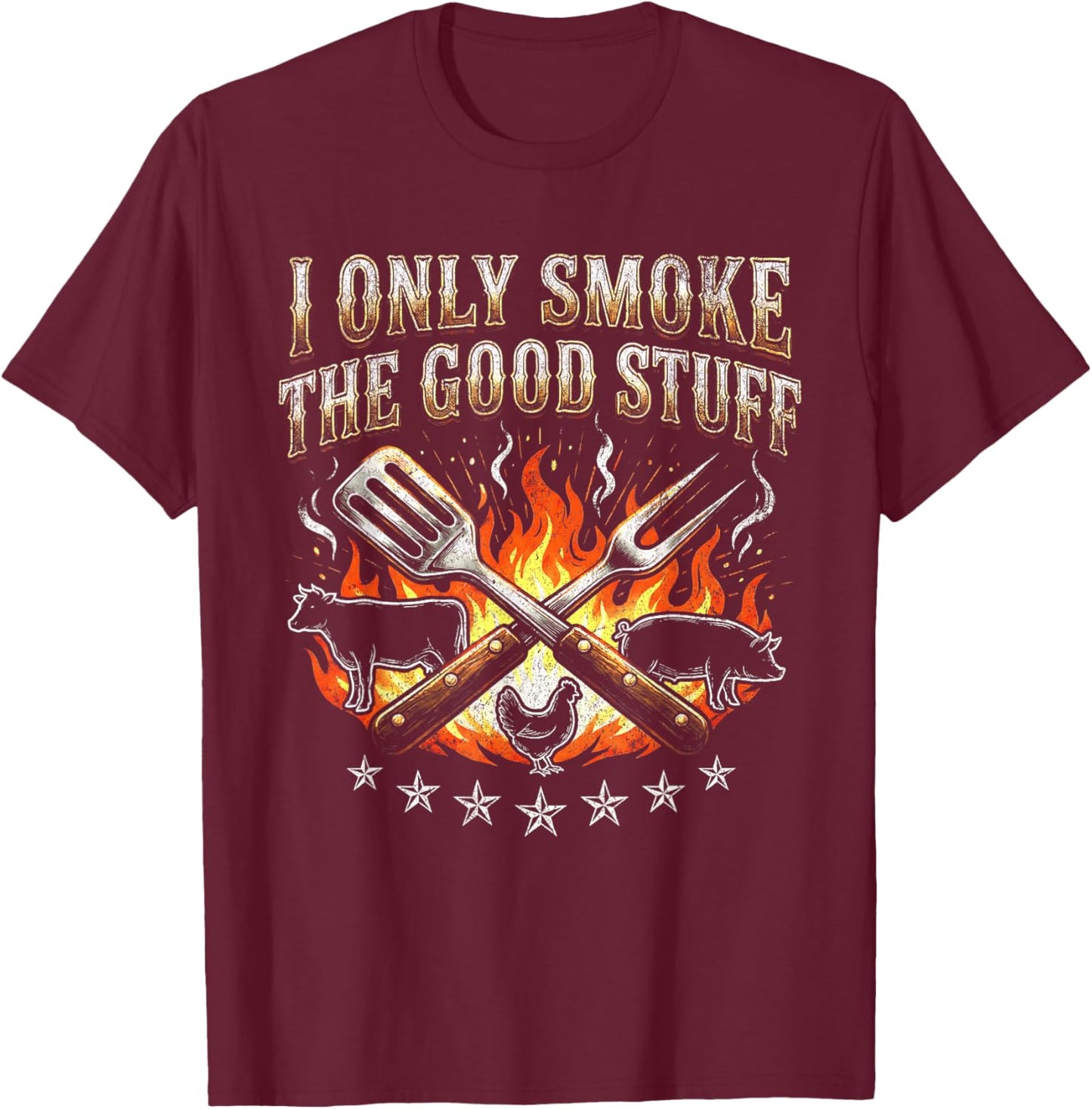 I Only Smoke Good Stuff - BBQ Lover Grilling Barbecue T-Shirt - T-Shirt | Maroon