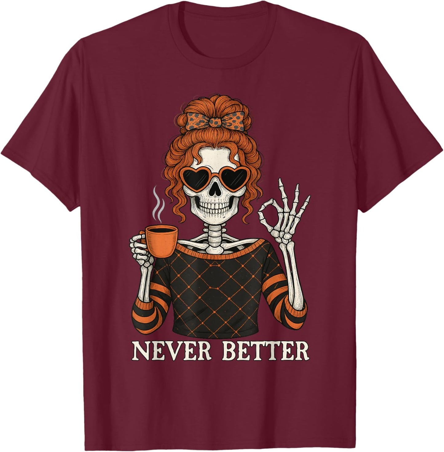 Never Better Skeleton Messy Bun Halloween Men Women T-Shirt - T-Shirt | Maroon