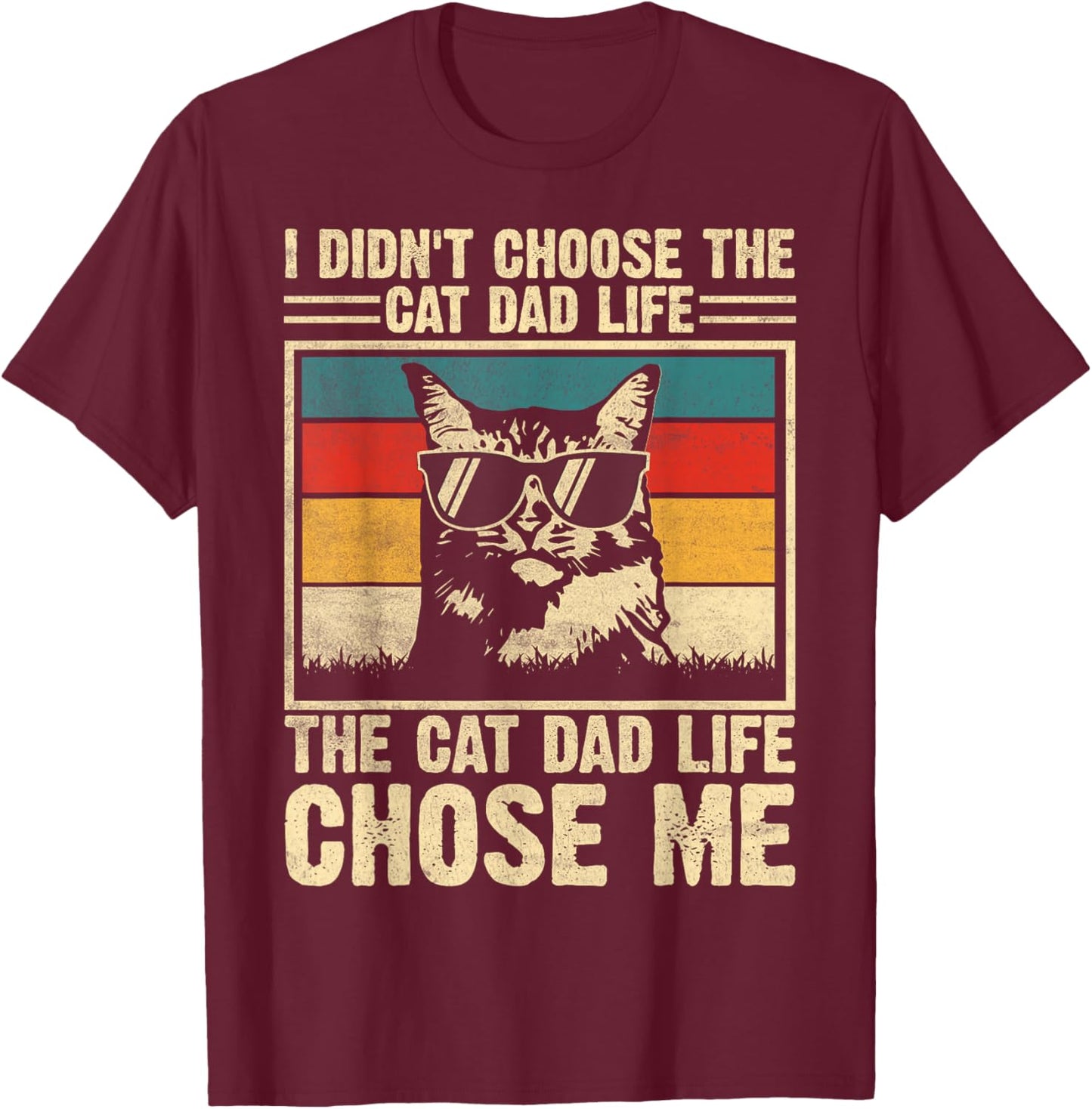 I Didn't Choose The Cat Dad Life The Cat Life Chose Me T-Shirt - T-Shirt | Maroon