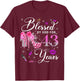 Blessed by God for 43 Years Old Women 43rd Birthday Queen T-Shirt - T-Shirt | Maroon