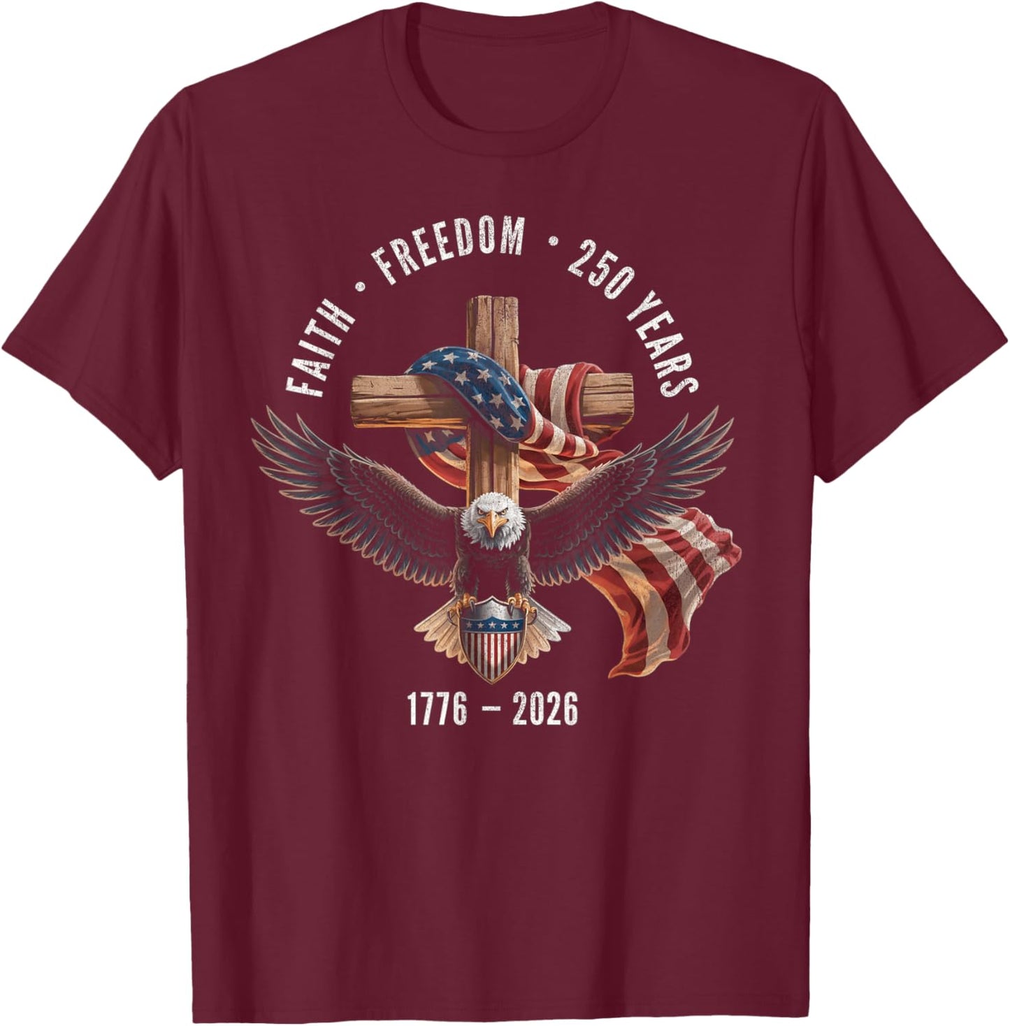 Faith Freedom 250 Years 1776-2026 Christian Cross Shield T-Shirt - T-Shirt | Maroon
