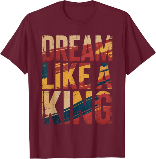 Dream Like A King MLK Inspirational Quote T-Shirt - T-Shirt | Maroon