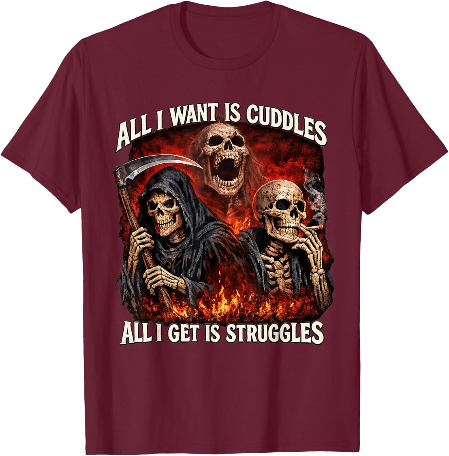 All I Want is Cuddles All I Get is Struggles Hard Skeleton T-Shirt - T-Shirt | Maroon