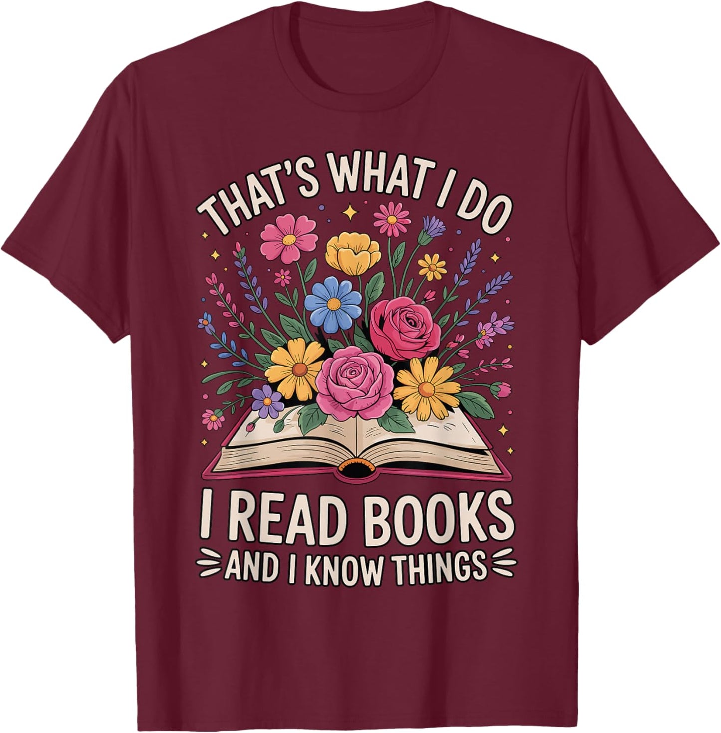 That’s What I Do I Read Books and I Know Things Floral Book T-Shirt - T-Shirt | Maroon