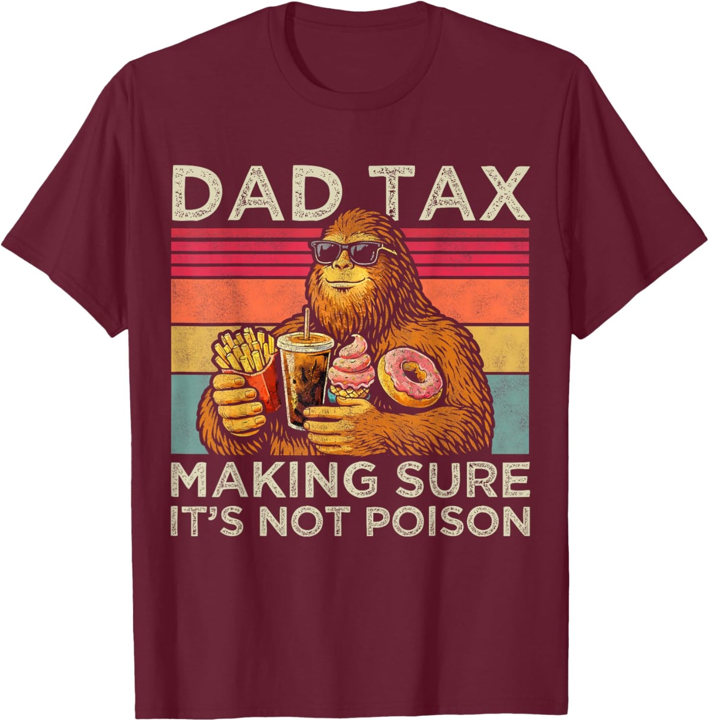 Dad Tax Making Sure It's Not Poison Men Bigfoot Father's Day T-Shirt - T-Shirt | Maroon