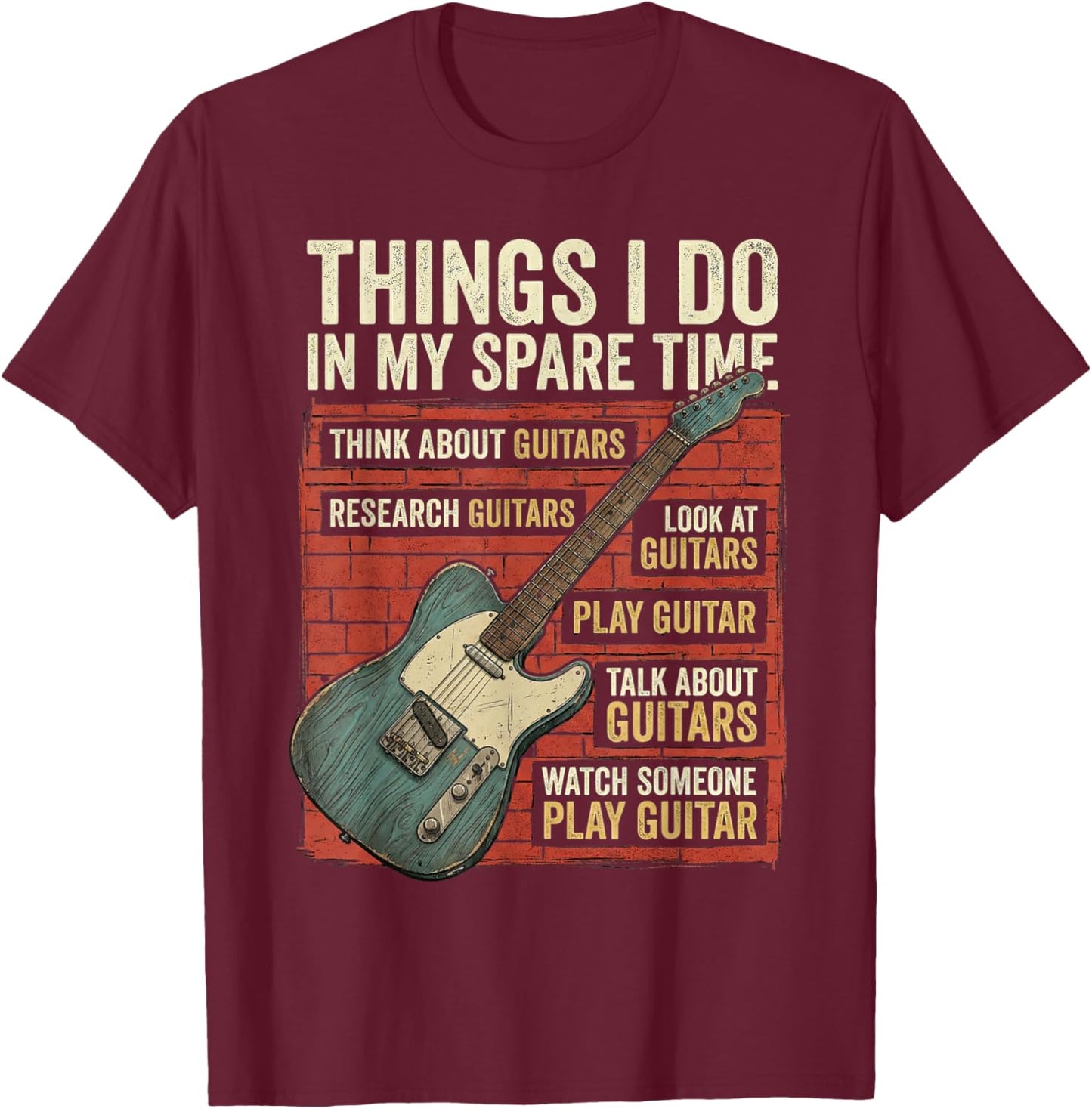 Guitar Things I Do in My Spare Time Electric Guitarist T-Shirt - T-Shirt | Maroon