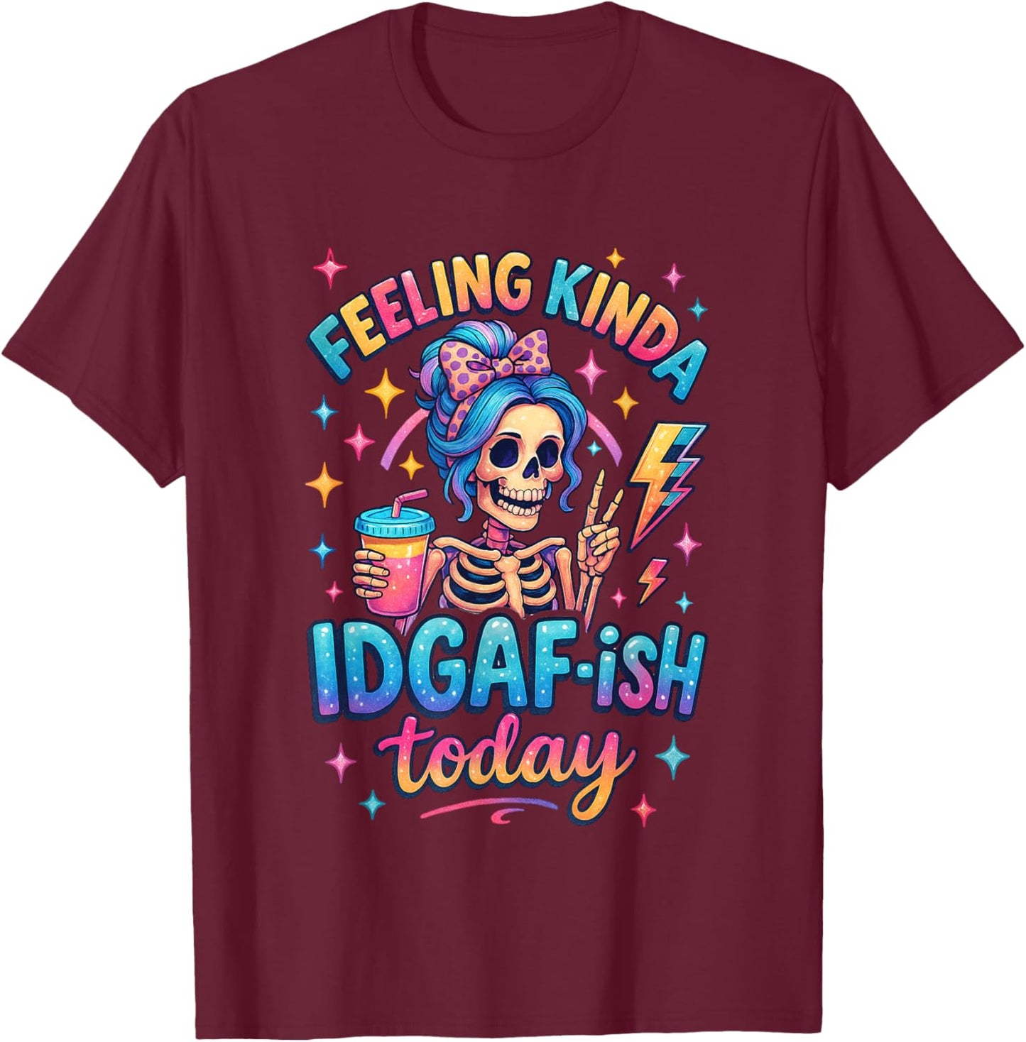Feeling Kinda IDGAF-ish Today Skeleton Fun T-Shirt - T-Shirt | Maroon