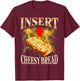 Insert Cheesy Bread Funny & Women T-Shirt - T-Shirt | Maroon