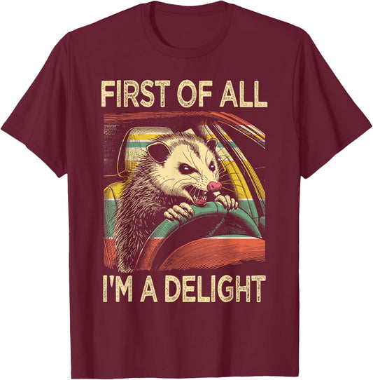 Angry Opossum Driving Funny Quote First of All I'm a Delight T-Shirt - T-Shirt | Maroon