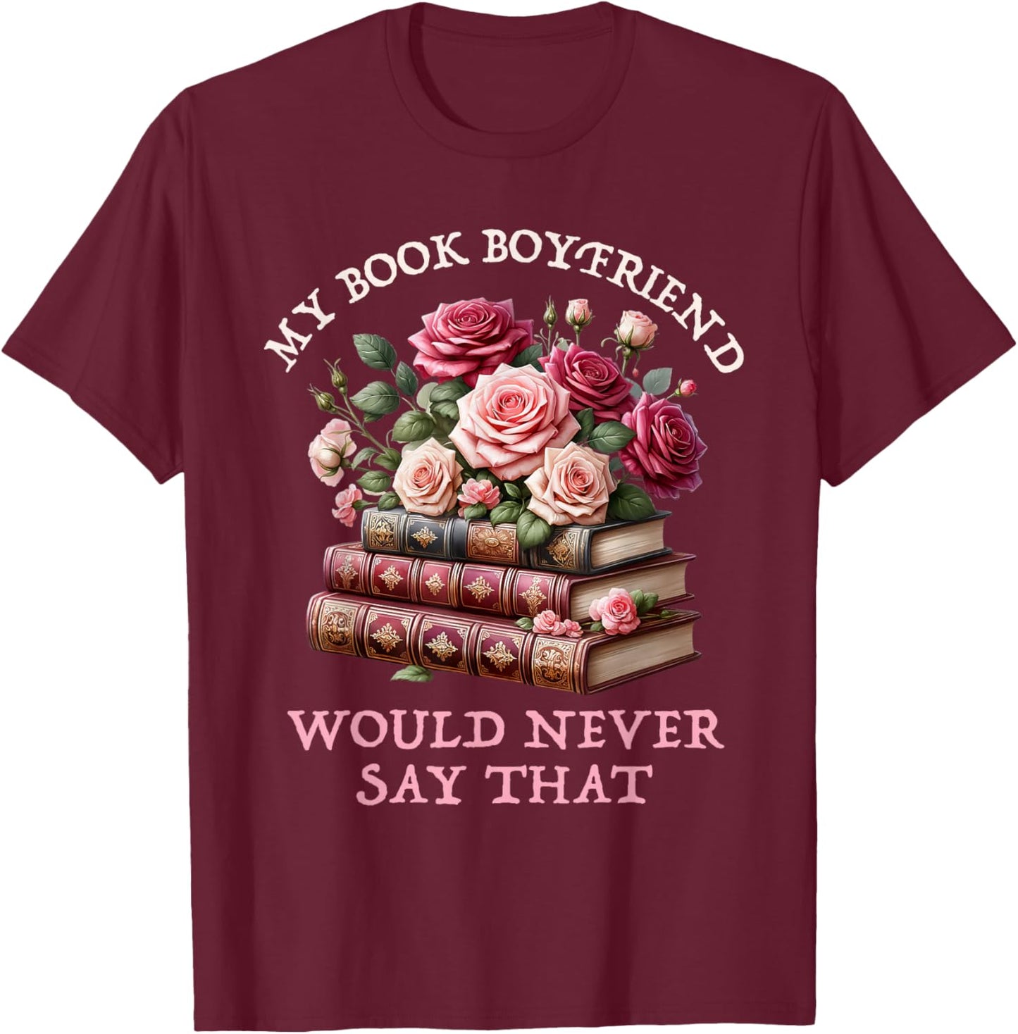 Romance Bookish Merch Spicy Book Boyfriend Fictional Men T-Shirt - T-Shirt | Maroon