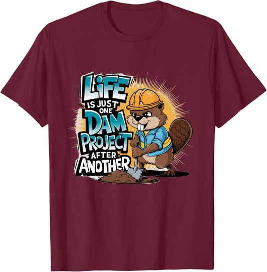 Life is Just One Dam Project After Another Beaver Engineer T-Shirt - T-Shirt | Maroon