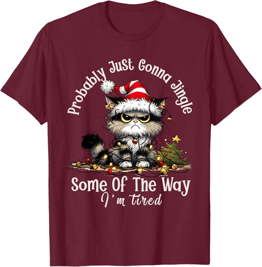 Cat Probably Just Gonna Jingle Some Of The Way I'm Tired T-Shirt - T-Shirt | Maroon