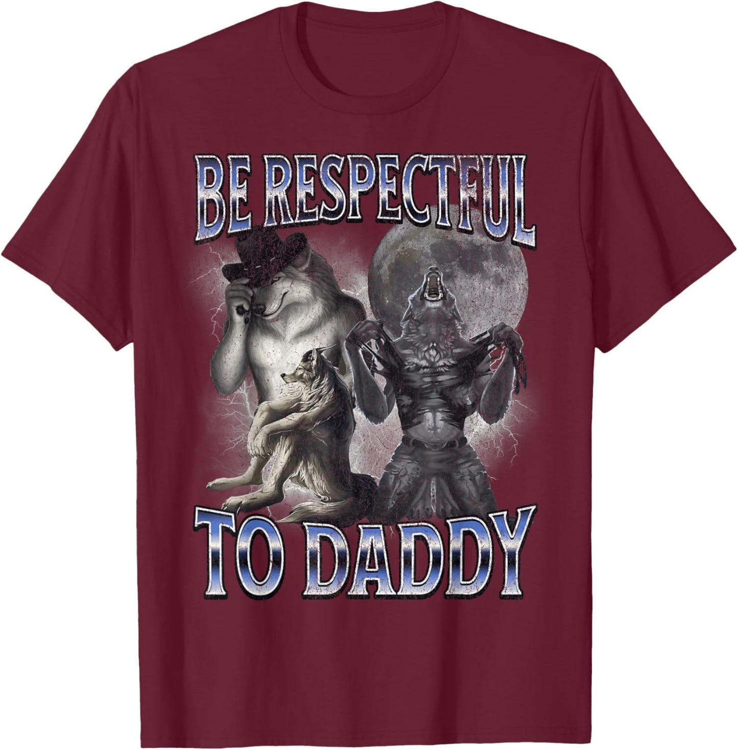 Alpha Wolf Be Respectful to Daddy Funny Meme Cringe T-Shirt - T-Shirt | Maroon