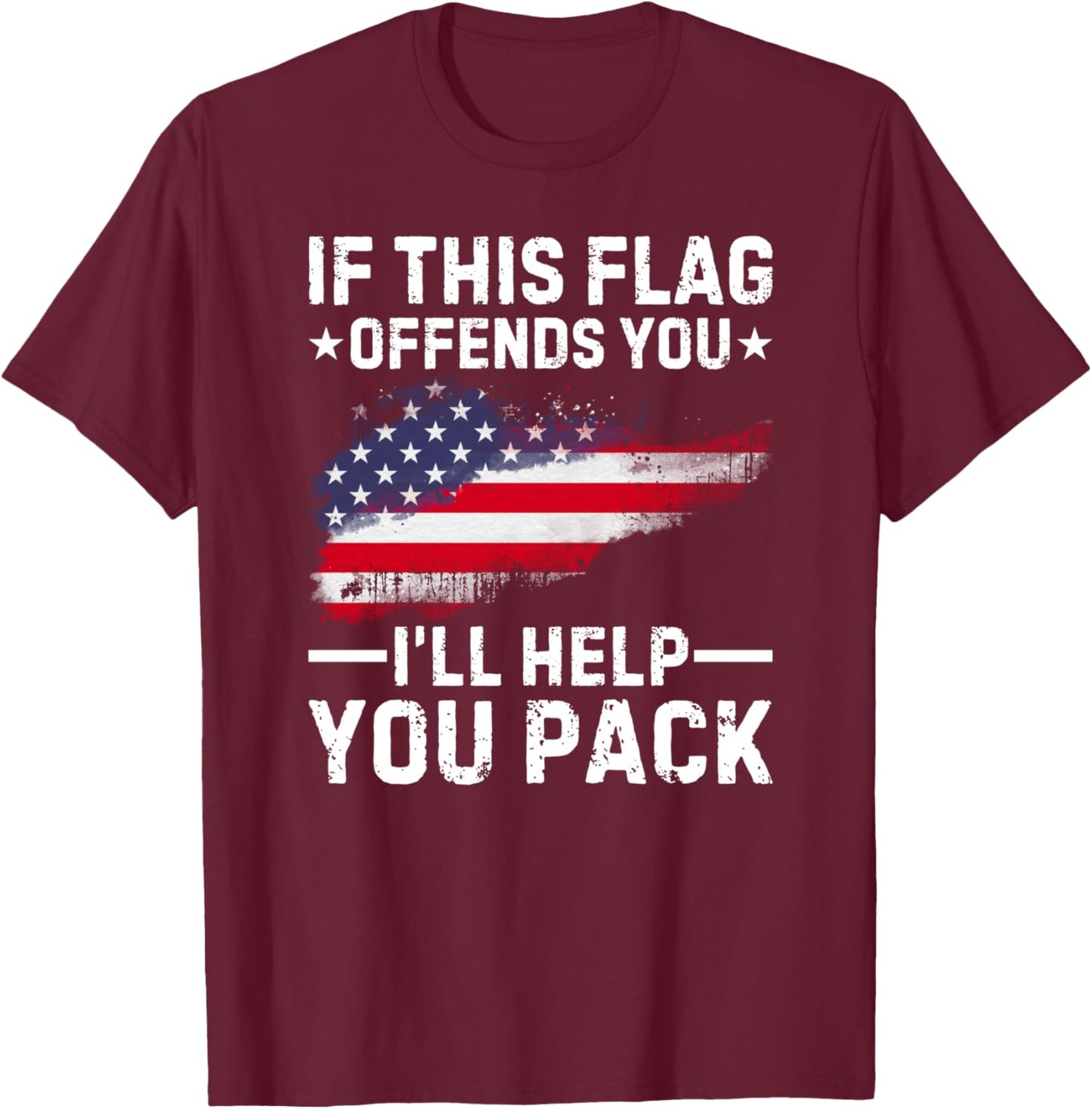 If This Flag Offends You I'll Help You Pack T-Shirt - T-Shirt | Maroon
